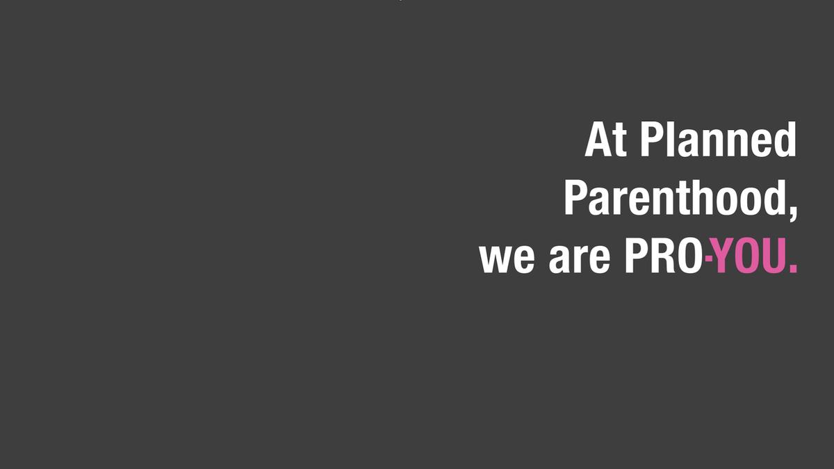 At Planned Parenthood, we are PRO-YOU.